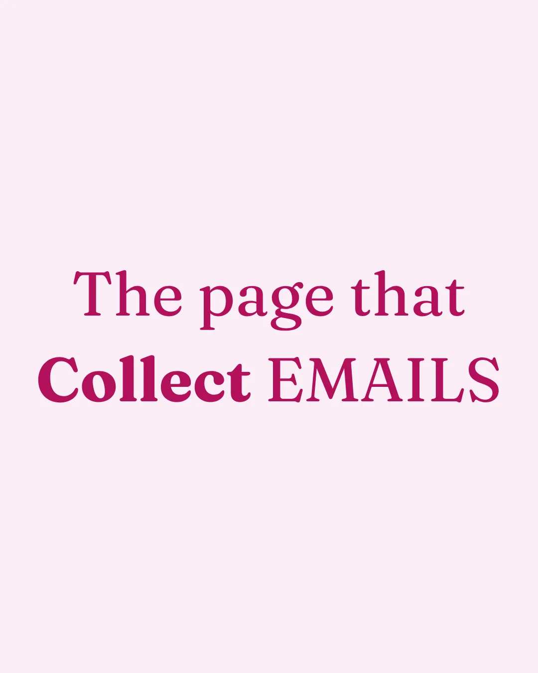 A pale pink card reading The page that Collect EMAILS in magenta serif type
