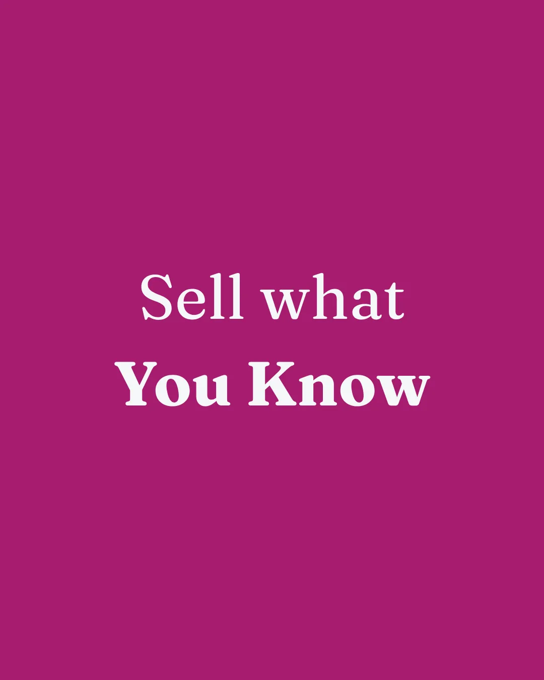 A magenta card reading Sell what You Know in white serif type